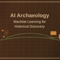 AI Archaeology: Machine Learning for Historical Discovery