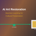 AI Art Restoration: Machine Learning for Cultural Preservation