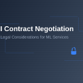 AI Contract Negotiation: Legal Considerations for ML Services