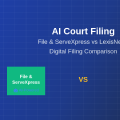 AI Court Filing: File & ServeXpress vs LexisNexis Digital Filing