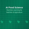 AI Food Science: Machine Learning for Nutrition and Agriculture