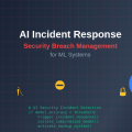 AI Incident Response: Security Breach Management for ML Systems