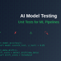 AI Model Testing: Unit Tests for Machine Learning Pipelines