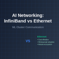 AI Networking: InfiniBand vs Ethernet for ML Cluster Communication