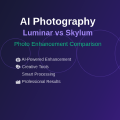 AI Photography: Luminar vs Skylum Photo Enhancement