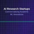 AI Research Startups: Commercializing Academic ML Innovations