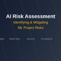AI Risk Assessment: Identifying and Mitigating ML Project Risks