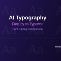 AI Typography: FontJoy vs Typewolf Font Pairing