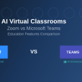 AI Virtual Classrooms: Zoom vs Microsoft Teams Education Features