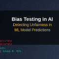 Bias Testing in AI: Detecting Unfairness in ML Model Predictions