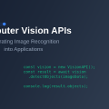 Computer Vision APIs: Integrating Image Recognition into Apps