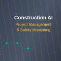 Construction AI: Project Management and Safety Monitoring