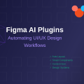 Figma AI Plugins: Automating UI/UX Design Workflows