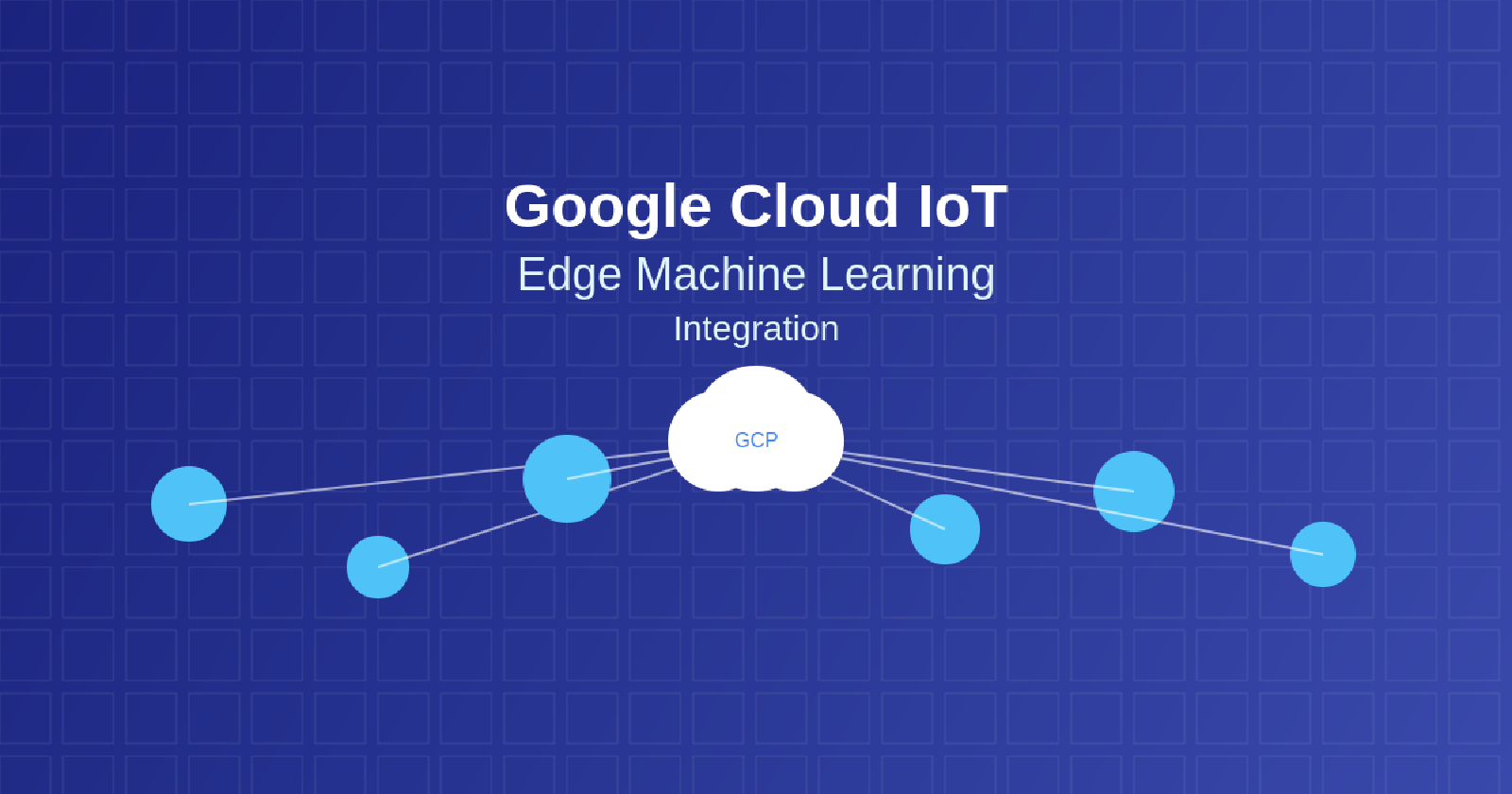 Google Cloud IoT: Edge Machine Learning Integration