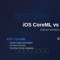 iOS CoreML vs Android ML Kit: Native Mobile AI Comparison