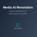 Media AI: Content Moderation and Automated Journalism