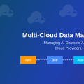 Multi-Cloud Data: Managing AI Datasets Across Cloud Providers