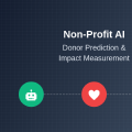 Non-Profit AI: Donor Prediction and Impact Measurement
