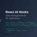 React AI Hooks: State Management for ML Applications