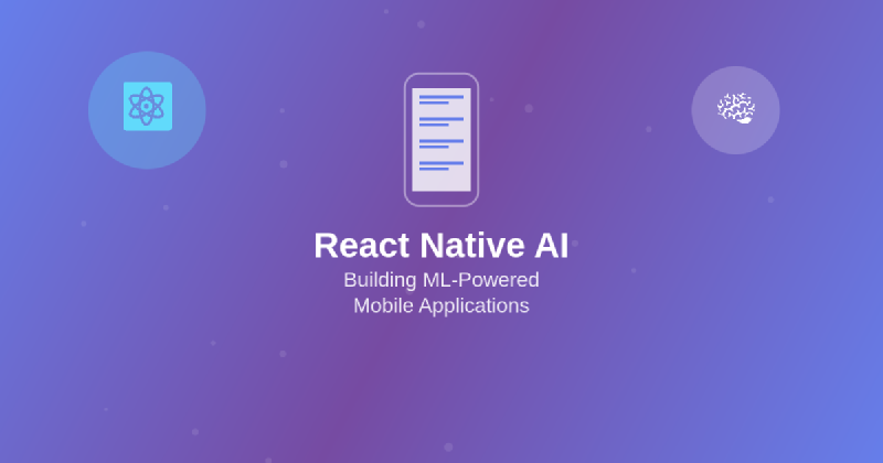 Featured image of post React Native AI: Building ML-Powered Mobile Applications