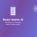 React Native AI: Building ML-Powered Mobile Applications