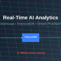 Real-Time AI Analytics: ClickHouse, TimescaleDB, and Stream Processing