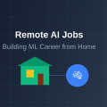 Remote AI Jobs: Building Machine Learning Career from Home