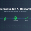 Reproducible AI Research: Best Practices for ML Experiments