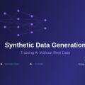 Synthetic Data Generation: Training AI Without Real Data