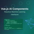 Vue.js AI Components: Reactive Machine Learning Interfaces