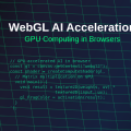 WebGL AI Acceleration: GPU Computing in Web Browsers